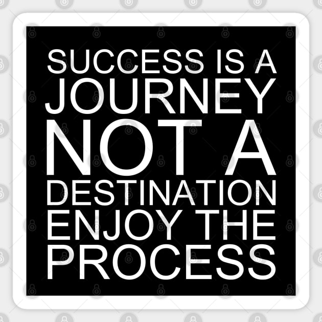 Success Is A Journey Not A Destination Enjoy The Process Sticker by Texevod